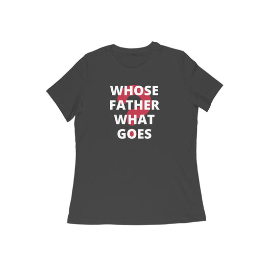 WHOSE FATHER WHAT GOES WOMEN'S COLLECTION