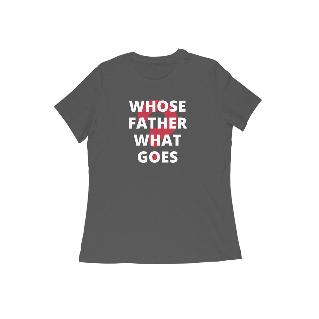 WHOSE FATHER WHAT GOES WOMEN'S COLLECTION