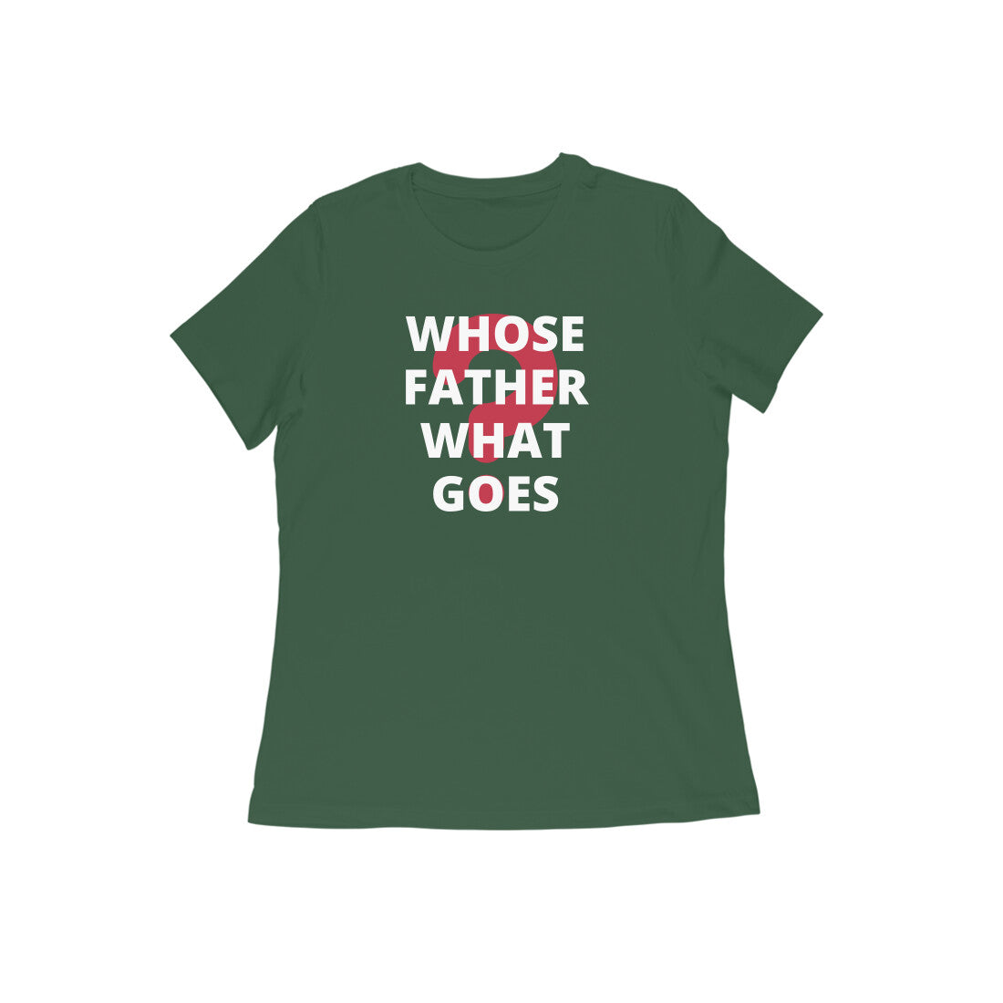 WHOSE FATHER WHAT GOES WOMEN'S COLLECTION